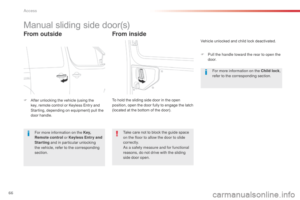 Citroen SPACETOURER 2016 1.G Owners Manual 66
Spacetourer-VP_en_Chap02_ouvertures_ed01-2016
Manual sliding side door(s)
From outside
F After unlocking the vehicle (using the key, remote control or Keyless Entry and 
Starting, depending on equi