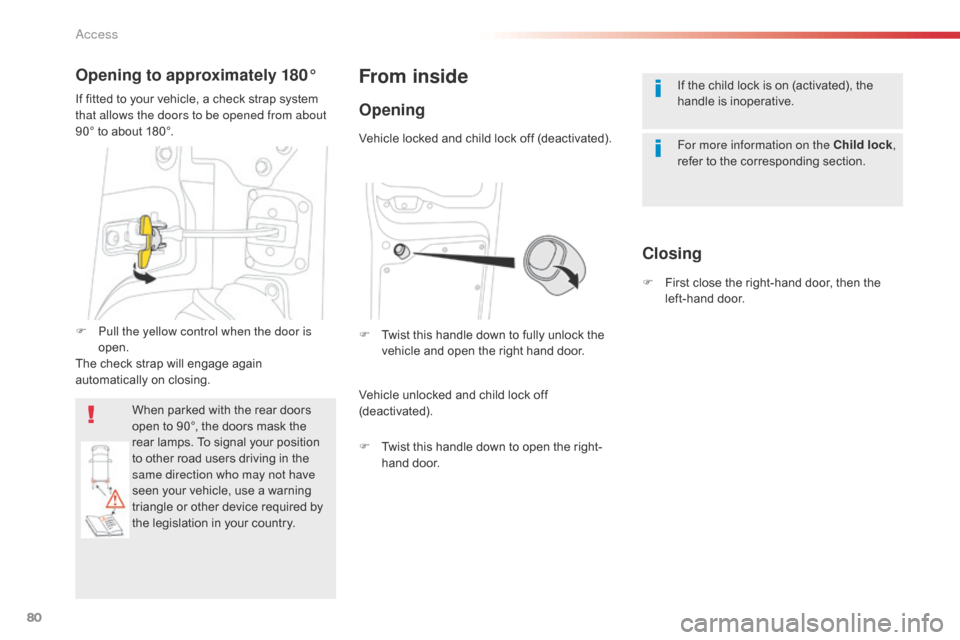 Citroen SPACETOURER 2016 1.G Manual Online 80
Spacetourer-VP_en_Chap02_ouvertures_ed01-2016
If the child lock is on (activated), the 
handle is inoperative.
For more information on the Child lock, 
refer to the corresponding section.From insid