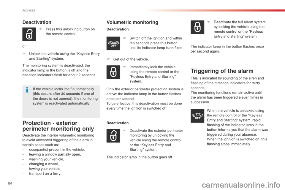Citroen SPACETOURER 2016 1.G User Guide 84
Spacetourer-VP_en_Chap02_ouvertures_ed01-2016
Volumetric monitoring
DeactivationF  
S
 witch off the ignition and within 
ten seconds press this button 
until its indicator lamp is on fixed.
F
 
G
