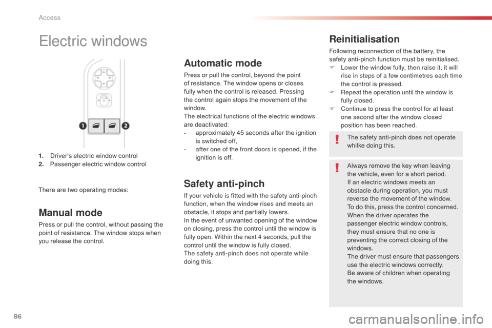 Citroen SPACETOURER 2016 1.G Manual Online 86
Spacetourer-VP_en_Chap02_ouvertures_ed01-2016
1. Drivers electric window control
2. Passenger electric window control
Reinitialisation
Following reconnection of the battery, the 
safety anti-pinch