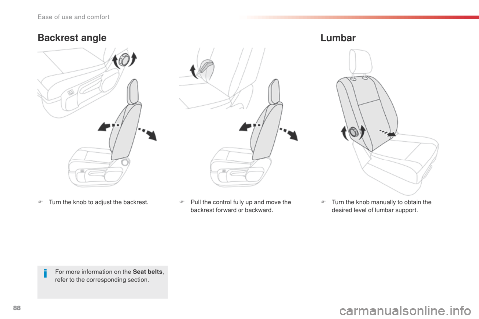 Citroen SPACETOURER 2016 1.G Owners Manual 88
Spacetourer-VP_en_Chap03_ergonomie-et-confort_ed01-2016
F Turn the knob to adjust the backrest.
Backrest angle
F Turn the knob manually to obtain the desired level of lumbar support.
Lumbar
For mor