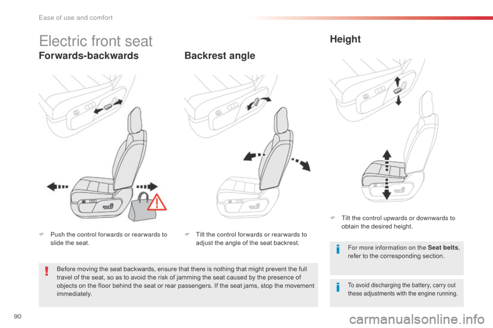 Citroen SPACETOURER 2016 1.G Owners Guide 90
Spacetourer-VP_en_Chap03_ergonomie-et-confort_ed01-2016
Electric front seat
Forwards-backwardsBackrest angleHeight
To avoid discharging the battery, carry out 
these adjustments with the engine run