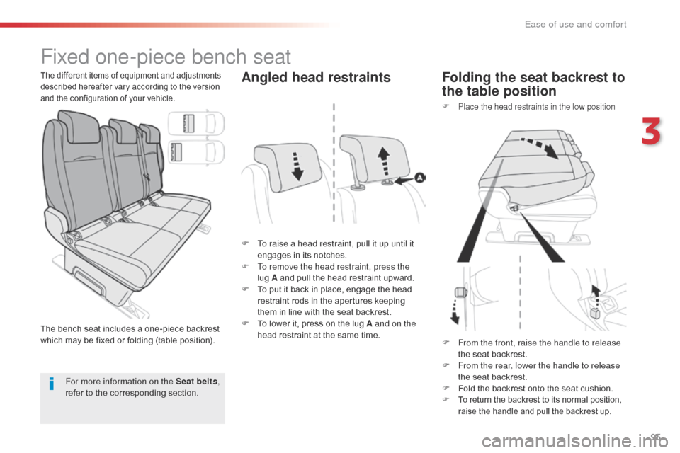 Citroen SPACETOURER 2016 1.G Owners Manual 95
Spacetourer-VP_en_Chap03_ergonomie-et-confort_ed01-2016
Fixed one-piece bench seat
F To raise a head restraint, pull it up until it engages in its notches.
F
 
T
 o remove the head restraint, press