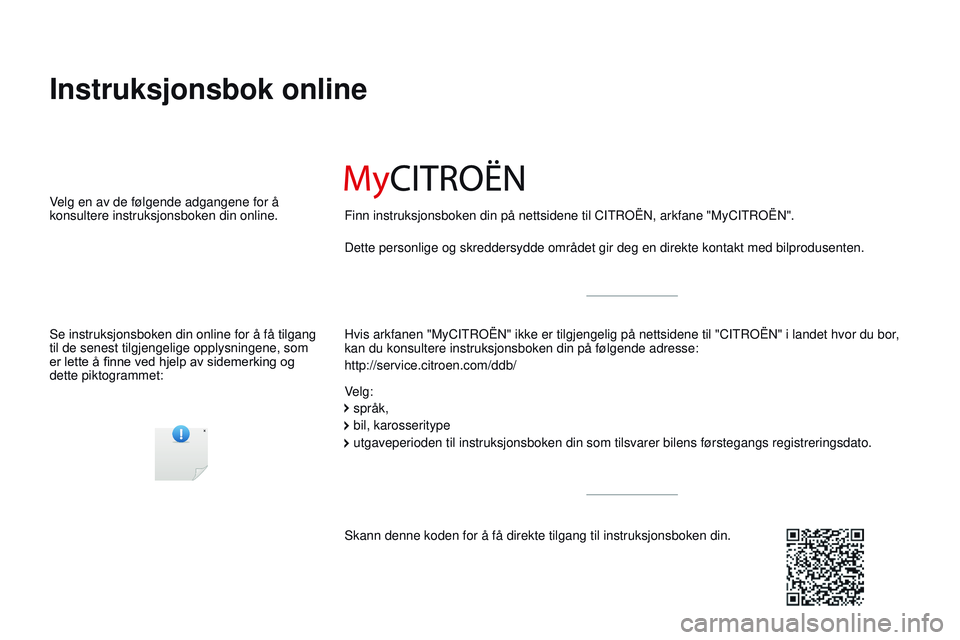 CITROEN JUMPER SPACETOURER 2017 InstruksjonsbØker (in Norwegian) Spacetourer-VP_no_Chap00_couv-imprimeur_ed01-2016
Instruksjonsbok online
Hvis arkfanen "MyCITROËN" ikke er tilgjengelig på nettsidene til "\
CITROËN " i landet hvor du bor,
kan du CITROEN JUMPER SPACETOURER 2017 InstruksjonsbØker (in Norwegian) Spacetourer-VP_no_Chap00_couv-imprimeur_ed01-2016
Instruksjonsbok online
Hvis arkfanen "MyCITROËN" ikke er tilgjengelig på nettsidene til "\
CITROËN " i landet hvor du bor,
kan du