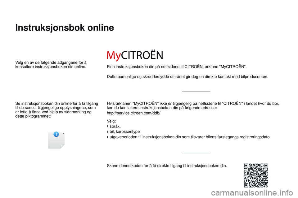 CITROEN JUMPER SPACETOURER 2017  InstruksjonsbØker (in Norwegian) Spacetourer-VP_no_Chap00_couv-imprimeur_ed01-2016
Instruksjonsbok online
Hvis arkfanen "MyCITROËN" ikke er tilgjengelig på nettsidene til "\
CITROËN " i landet hvor du bor, 
kan du 