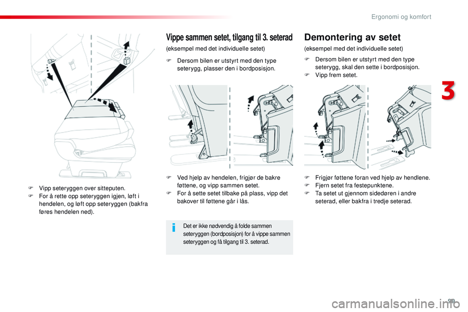 CITROEN JUMPER SPACETOURER 2017 InstruksjonsbØker (in Norwegian) 99
Spacetourer-VP_no_Chap03_ergonomie-et-confort_ed01-2016
F Dersom bilen er utstyrt med den type seterygg, plasser den i bordposisjon.
Vippe sammen setet, tilgang til 3. seterad
(eksempel med det ind CITROEN JUMPER SPACETOURER 2017 InstruksjonsbØker (in Norwegian) 99
Spacetourer-VP_no_Chap03_ergonomie-et-confort_ed01-2016
F Dersom bilen er utstyrt med den type seterygg, plasser den i bordposisjon.
Vippe sammen setet, tilgang til 3. seterad
(eksempel med det ind