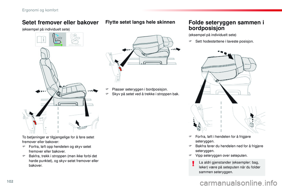 CITROEN JUMPER SPACETOURER 2017 InstruksjonsbØker (in Norwegian) 102
Spacetourer-VP_no_Chap03_ergonomie-et-confort_ed01-2016
To betjeninger er tilgjengelige for å føre setet
fremover eller bakover:
F
F
or fra, løft opp hendelen og skyv setet
fremover eller b CITROEN JUMPER SPACETOURER 2017 InstruksjonsbØker (in Norwegian) 102
Spacetourer-VP_no_Chap03_ergonomie-et-confort_ed01-2016
To betjeninger er tilgjengelige for å føre setet
fremover eller bakover:
F
F
or fra, løft opp hendelen og skyv setet
fremover eller b