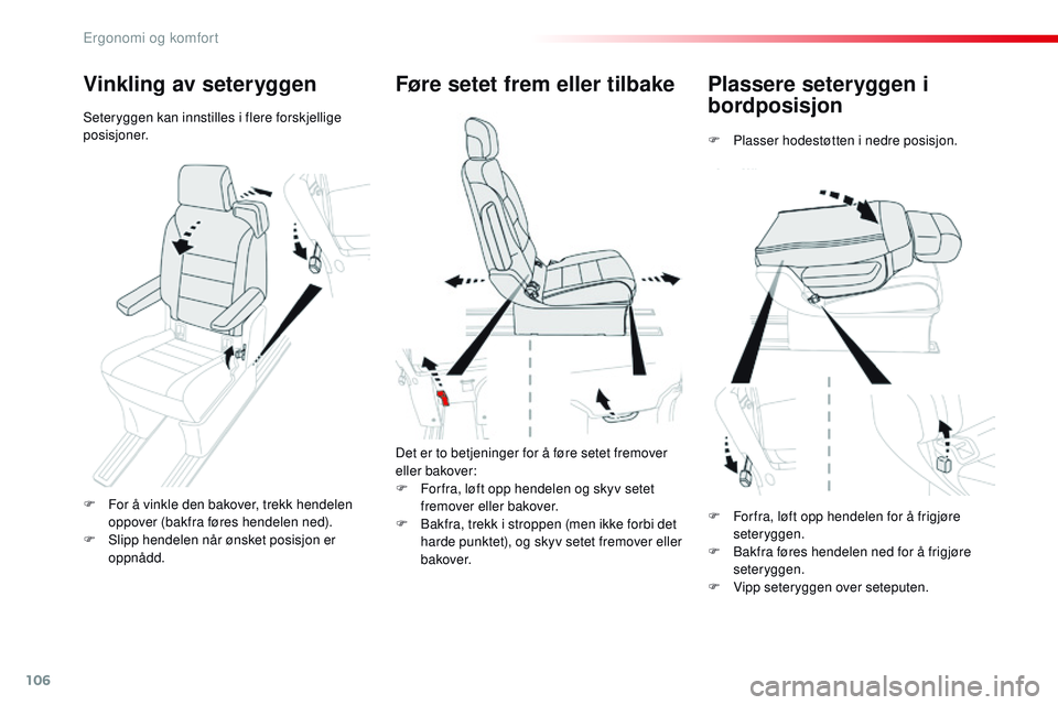 CITROEN JUMPER SPACETOURER 2017 InstruksjonsbØker (in Norwegian) 106
Spacetourer-VP_no_Chap03_ergonomie-et-confort_ed01-2016
Plassere seteryggen i
bordposisjon
F Plasser hodestøtten i nedre posisjon.
Føre setet frem eller tilbake
Det er to betjeninger for å fø CITROEN JUMPER SPACETOURER 2017 InstruksjonsbØker (in Norwegian) 106
Spacetourer-VP_no_Chap03_ergonomie-et-confort_ed01-2016
Plassere seteryggen i
bordposisjon
F Plasser hodestøtten i nedre posisjon.
Føre setet frem eller tilbake
Det er to betjeninger for å fø