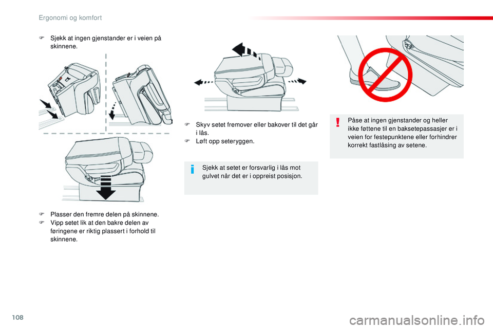 CITROEN JUMPER SPACETOURER 2017 InstruksjonsbØker (in Norwegian) 108
Spacetourer-VP_no_Chap03_ergonomie-et-confort_ed01-2016
Påse at ingen gjenstander og heller
ikke føttene til en baksetepassasjer er i
veien for festepunktene eller forhindrer
korrekt fastlås CITROEN JUMPER SPACETOURER 2017 InstruksjonsbØker (in Norwegian) 108
Spacetourer-VP_no_Chap03_ergonomie-et-confort_ed01-2016
Påse at ingen gjenstander og heller
ikke føttene til en baksetepassasjer er i
veien for festepunktene eller forhindrer
korrekt fastlås