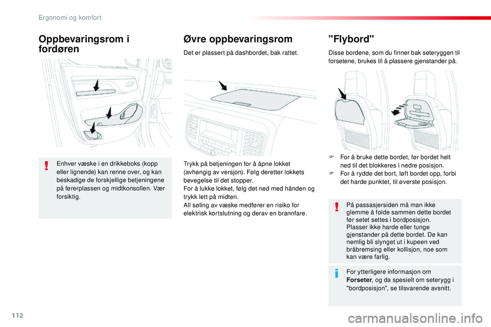 CITROEN JUMPER SPACETOURER 2017  InstruksjonsbØker (in Norwegian) 112
Spacetourer-VP_no_Chap03_ergonomie-et-confort_ed01-2016
"Flybord"
Disse bordene, som du finner bak seteryggen til 
forsetene, brukes til å plassere gjenstander på.På passasjersiden må 