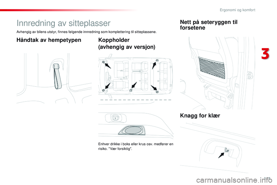 CITROEN JUMPER SPACETOURER 2017  InstruksjonsbØker (in Norwegian) 115
Spacetourer-VP_no_Chap03_ergonomie-et-confort_ed01-2016
Innredning av sitteplasser
Avhengig av bilens utstyr, finnes følgende innredning som komplettering til sitteplassene.
Håndtak av hempetype