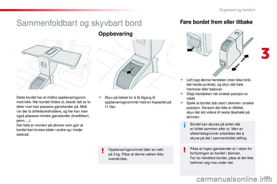 CITROEN JUMPER SPACETOURER 2017 InstruksjonsbØker (in Norwegian) 121
Spacetourer-VP_no_Chap03_ergonomie-et-confort_ed01-2016
Sammenfoldbart og skyvbart bord
Oppbevaring
PÃ¥se at ingen gjenstander er i veien for
for flyttingen av bordet i skinnen.
Før du håndtere CITROEN JUMPER SPACETOURER 2017 InstruksjonsbØker (in Norwegian) 121
Spacetourer-VP_no_Chap03_ergonomie-et-confort_ed01-2016
Sammenfoldbart og skyvbart bord
Oppbevaring
PÃ¥se at ingen gjenstander er i veien for
for flyttingen av bordet i skinnen.
Før du håndtere