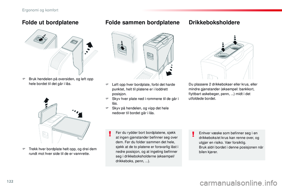 CITROEN JUMPER SPACETOURER 2017 InstruksjonsbØker (in Norwegian) 122
Spacetourer-VP_no_Chap03_ergonomie-et-confort_ed01-2016
Folde ut bordplatene
F Trekk hver bordplate helt opp, og drei dem rundt mot hver side til de er vannrette. F
L
øft opp hver bordplate, f CITROEN JUMPER SPACETOURER 2017 InstruksjonsbØker (in Norwegian) 122
Spacetourer-VP_no_Chap03_ergonomie-et-confort_ed01-2016
Folde ut bordplatene
F Trekk hver bordplate helt opp, og drei dem rundt mot hver side til de er vannrette. F
L
øft opp hver bordplate, f