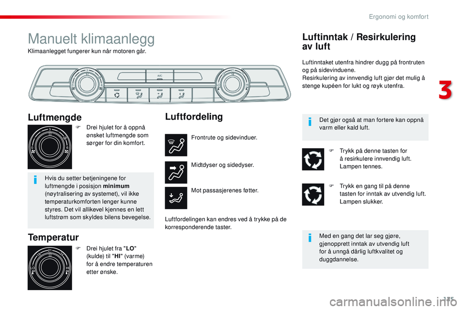 CITROEN JUMPER SPACETOURER 2017 InstruksjonsbØker (in Norwegian) 125
Spacetourer-VP_no_Chap03_ergonomie-et-confort_ed01-2016
Klimaanlegget fungerer kun når motoren går.
Manuelt klimaanlegg
Temperatur
F Drei hjulet fra "LO"
(kulde) til " HI" (varm CITROEN JUMPER SPACETOURER 2017 InstruksjonsbØker (in Norwegian) 125
Spacetourer-VP_no_Chap03_ergonomie-et-confort_ed01-2016
Klimaanlegget fungerer kun når motoren går.
Manuelt klimaanlegg
Temperatur
F Drei hjulet fra "LO"
(kulde) til " HI" (varm
