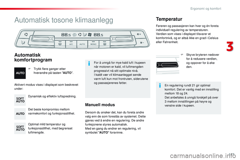 CITROEN JUMPER SPACETOURER 2017 InstruksjonsbØker (in Norwegian) 127
Spacetourer-VP_no_Chap03_ergonomie-et-confort_ed01-2016
En regulering rundt 21 gir optimal
komfort. Det er vanlig med en innstilling
mellom 18 og 24.
Det anbefales å unngå forskjell på over
CITROEN JUMPER SPACETOURER 2017 InstruksjonsbØker (in Norwegian) 127
Spacetourer-VP_no_Chap03_ergonomie-et-confort_ed01-2016
En regulering rundt 21 gir optimal
komfort. Det er vanlig med en innstilling
mellom 18 og 24.
Det anbefales å unngå forskjell på over