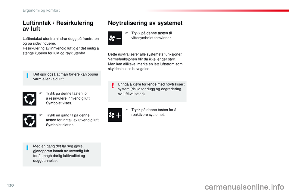 CITROEN JUMPER SPACETOURER 2017 InstruksjonsbØker (in Norwegian) 130
Spacetourer-VP_no_Chap03_ergonomie-et-confort_ed01-2016
Nøytralisering av systemet
F Trykk på denne tasten til viftesymbolet forsvinner.
Dette nøytraliserer alle systemets funksjoner.
Varmefunk CITROEN JUMPER SPACETOURER 2017 InstruksjonsbØker (in Norwegian) 130
Spacetourer-VP_no_Chap03_ergonomie-et-confort_ed01-2016
Nøytralisering av systemet
F Trykk på denne tasten til viftesymbolet forsvinner.
Dette nøytraliserer alle systemets funksjoner.
Varmefunk