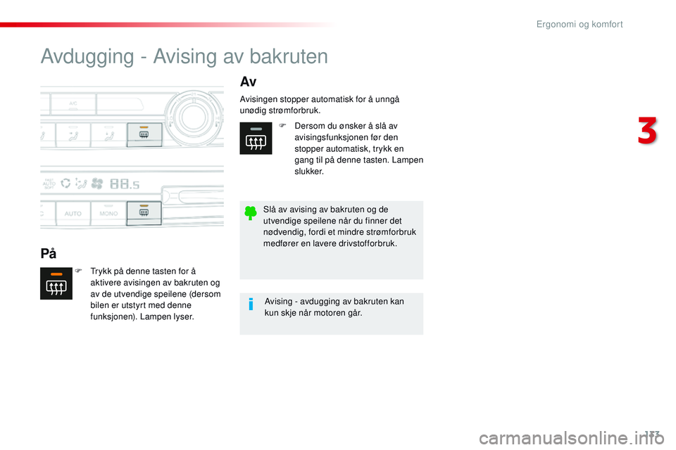 CITROEN JUMPER SPACETOURER 2017 InstruksjonsbØker (in Norwegian) 133
Spacetourer-VP_no_Chap03_ergonomie-et-confort_ed01-2016
Avdugging - Avising av bakruten
PåAv
F Trykk på denne tasten for å
aktivere avisingen av bakruten og
av de utvendige speilene (dersom
CITROEN JUMPER SPACETOURER 2017 InstruksjonsbØker (in Norwegian) 133
Spacetourer-VP_no_Chap03_ergonomie-et-confort_ed01-2016
Avdugging - Avising av bakruten
PåAv
F Trykk på denne tasten for å
aktivere avisingen av bakruten og
av de utvendige speilene (dersom