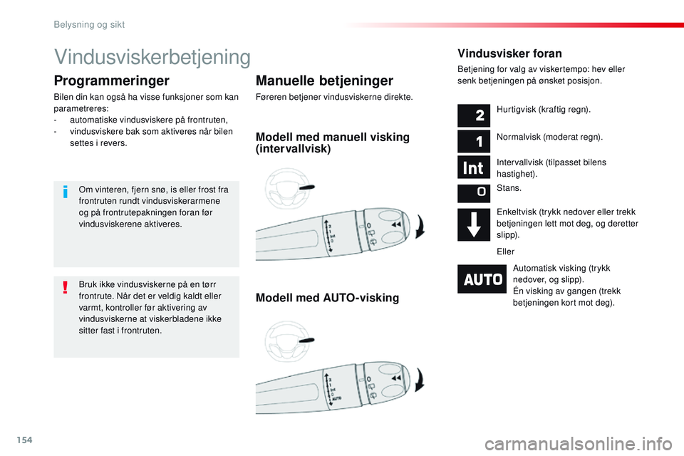 CITROEN JUMPER SPACETOURER 2017 InstruksjonsbØker (in Norwegian) 154
Spacetourer-VP_no_Chap04_eclairage-et-visibilite_ed01-2016
Vindusviskerbetjening
Manuelle betjeninger
Føreren betjener vindusviskerne direkte.
Programmeringer
Bilen din kan også ha visse funksjo CITROEN JUMPER SPACETOURER 2017 InstruksjonsbØker (in Norwegian) 154
Spacetourer-VP_no_Chap04_eclairage-et-visibilite_ed01-2016
Vindusviskerbetjening
Manuelle betjeninger
Føreren betjener vindusviskerne direkte.
Programmeringer
Bilen din kan også ha visse funksjo