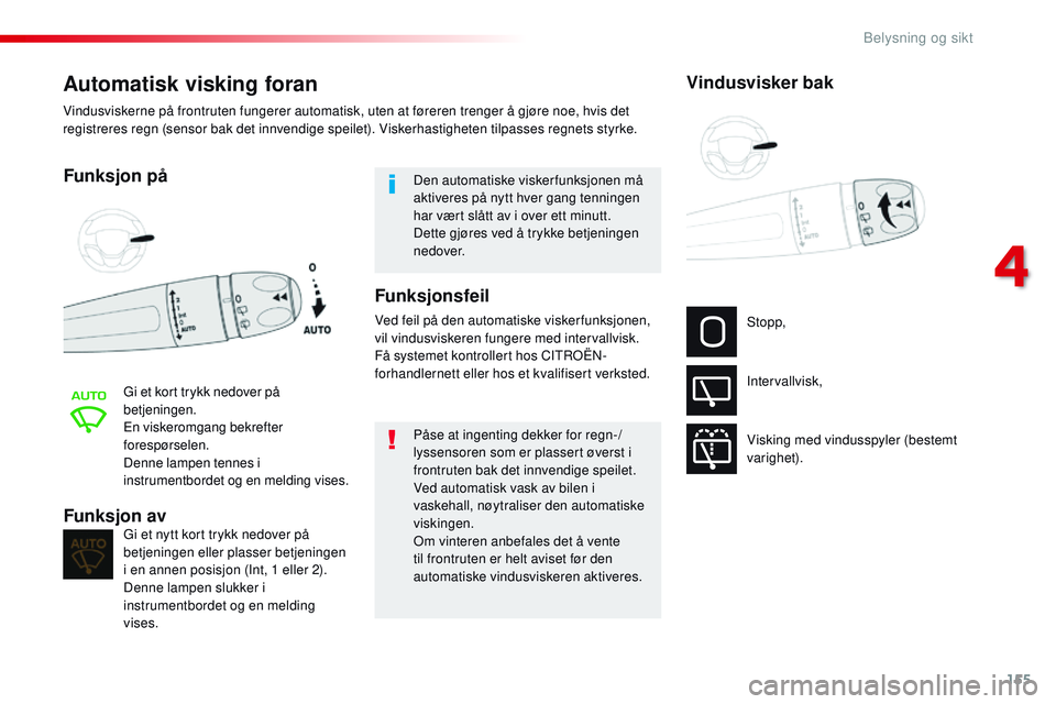 CITROEN JUMPER SPACETOURER 2017 InstruksjonsbØker (in Norwegian) 155
Spacetourer-VP_no_Chap04_eclairage-et-visibilite_ed01-2016
Automatisk visking foran
Funksjon på
Gi et kort trykk nedover på
betjeningen.
En viskeromgang bekrefter
forespørselen.
Denne lampen CITROEN JUMPER SPACETOURER 2017 InstruksjonsbØker (in Norwegian) 155
Spacetourer-VP_no_Chap04_eclairage-et-visibilite_ed01-2016
Automatisk visking foran
Funksjon på
Gi et kort trykk nedover på
betjeningen.
En viskeromgang bekrefter
forespørselen.
Denne lampen