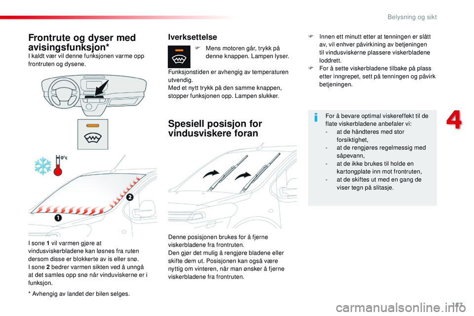 CITROEN JUMPER SPACETOURER 2017 InstruksjonsbØker (in Norwegian) 157
Spacetourer-VP_no_Chap04_eclairage-et-visibilite_ed01-2016
* Avhengig av landet der bilen selges.
Frontrute og dyser med
avisingsfunksjon*
I kaldt vær vil denne funksjonen varme opp
frontruten CITROEN JUMPER SPACETOURER 2017 InstruksjonsbØker (in Norwegian) 157
Spacetourer-VP_no_Chap04_eclairage-et-visibilite_ed01-2016
* Avhengig av landet der bilen selges.
Frontrute og dyser med
avisingsfunksjon*
I kaldt vær vil denne funksjonen varme opp
frontruten