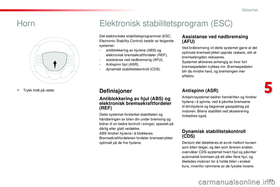 CITROEN JUMPER SPACETOURER 2017 InstruksjonsbØker (in Norwegian) 159
Spacetourer-VP_no_Chap05_securite_ed01-2016
Det elektroniske stabilitetsprogrammet (ESC:
Electronic Stability Control) består av følgende
systemer:
-
a
ntiblokkering av hjulene (ABS) og
ele CITROEN JUMPER SPACETOURER 2017 InstruksjonsbØker (in Norwegian) 159
Spacetourer-VP_no_Chap05_securite_ed01-2016
Det elektroniske stabilitetsprogrammet (ESC:
Electronic Stability Control) består av følgende
systemer:
-
a
ntiblokkering av hjulene (ABS) og
ele