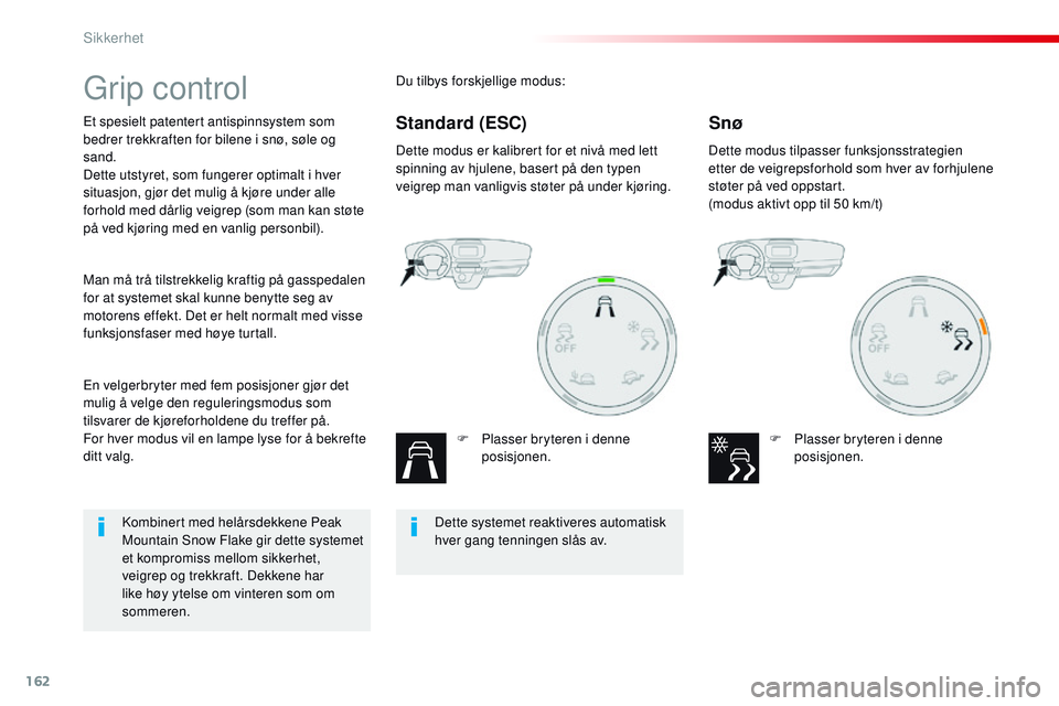 CITROEN JUMPER SPACETOURER 2017 InstruksjonsbØker (in Norwegian) 162
Spacetourer-VP_no_Chap05_securite_ed01-2016
Grip control
Et spesielt patentert antispinnsystem som
bedrer trekkraften for bilene i snø, søle og
sand.
Dette utstyret, som fungerer optimalt i hv CITROEN JUMPER SPACETOURER 2017 InstruksjonsbØker (in Norwegian) 162
Spacetourer-VP_no_Chap05_securite_ed01-2016
Grip control
Et spesielt patentert antispinnsystem som
bedrer trekkraften for bilene i snø, søle og
sand.
Dette utstyret, som fungerer optimalt i hv