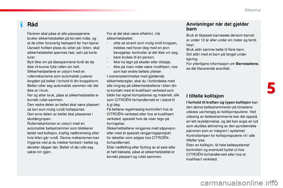CITROEN JUMPER SPACETOURER 2017 InstruksjonsbØker (in Norwegian) 167
Spacetourer-VP_no_Chap05_securite_ed01-2016
Råd
I tilfelle kollisjon
I forhold til kraften og typen kollisjon kan
den aktive beltestrammeren på forsetene
utløses uavhengig av kollisjonsputene CITROEN JUMPER SPACETOURER 2017 InstruksjonsbØker (in Norwegian) 167
Spacetourer-VP_no_Chap05_securite_ed01-2016
Råd
I tilfelle kollisjon
I forhold til kraften og typen kollisjon kan
den aktive beltestrammeren på forsetene
utløses uavhengig av kollisjonsputene