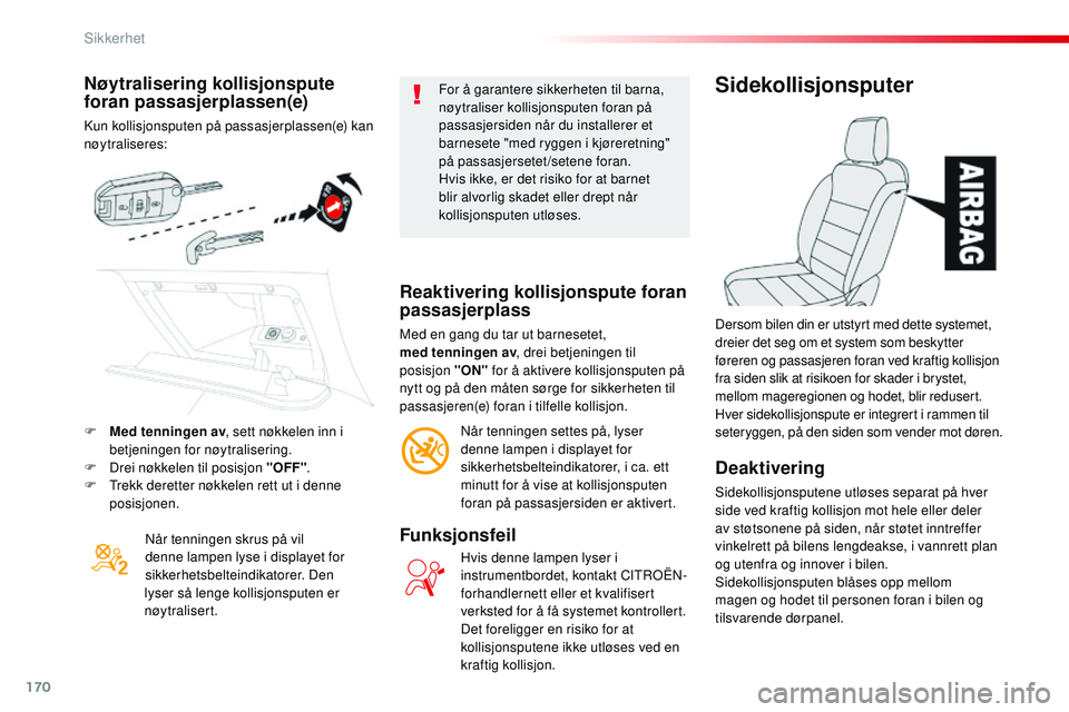 CITROEN JUMPER SPACETOURER 2017 InstruksjonsbØker (in Norwegian) 170
Spacetourer-VP_no_Chap05_securite_ed01-2016
Nøytralisering kollisjonspute
foran passasjerplassen(e)
Kun kollisjonsputen på passasjerplassen(e) kan
nøytraliseres:Når tenningen skrus på vil
CITROEN JUMPER SPACETOURER 2017 InstruksjonsbØker (in Norwegian) 170
Spacetourer-VP_no_Chap05_securite_ed01-2016
Nøytralisering kollisjonspute
foran passasjerplassen(e)
Kun kollisjonsputen på passasjerplassen(e) kan
nøytraliseres:Når tenningen skrus på vil