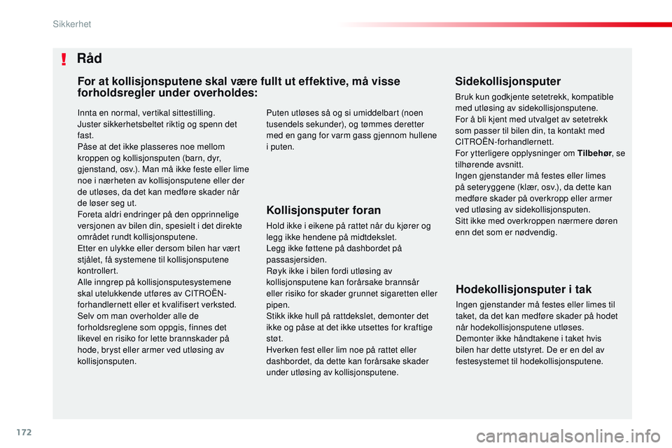 CITROEN JUMPER SPACETOURER 2017 InstruksjonsbØker (in Norwegian) 172
Spacetourer-VP_no_Chap05_securite_ed01-2016
Innta en normal, vertikal sittestilling.
Juster sikkerhetsbeltet riktig og spenn det
fast.
Påse at det ikke plasseres noe mellom
kroppen og kollisjon CITROEN JUMPER SPACETOURER 2017 InstruksjonsbØker (in Norwegian) 172
Spacetourer-VP_no_Chap05_securite_ed01-2016
Innta en normal, vertikal sittestilling.
Juster sikkerhetsbeltet riktig og spenn det
fast.
Påse at det ikke plasseres noe mellom
kroppen og kollisjon