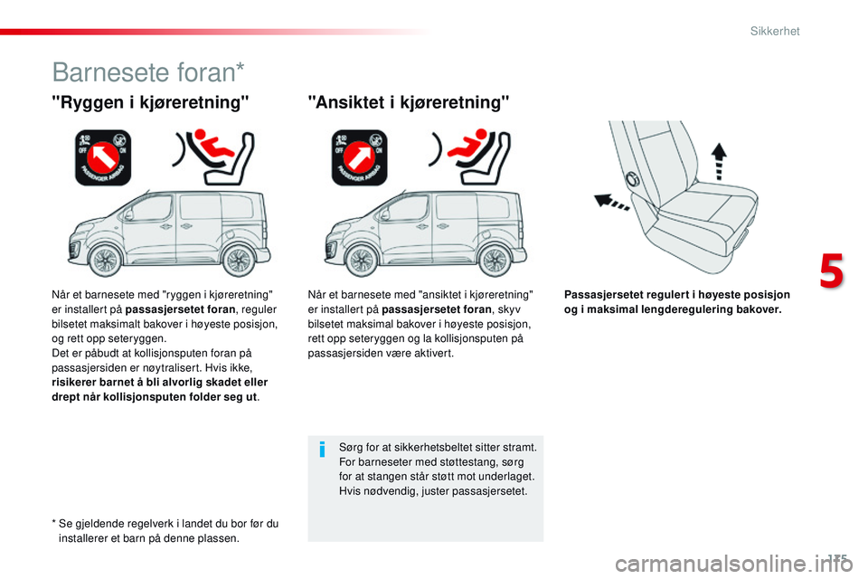 CITROEN JUMPER SPACETOURER 2017 InstruksjonsbØker (in Norwegian) 175
Spacetourer-VP_no_Chap05_securite_ed01-2016
Passasjersetet regulert i høyeste posisjon
og i maksimal lengderegulering bakover.
"Ryggen i kjøreretning"
Barnesete foran*
"Ansiktet i k CITROEN JUMPER SPACETOURER 2017 InstruksjonsbØker (in Norwegian) 175
Spacetourer-VP_no_Chap05_securite_ed01-2016
Passasjersetet regulert i høyeste posisjon
og i maksimal lengderegulering bakover.
"Ryggen i kjøreretning"
Barnesete foran*
"Ansiktet i k