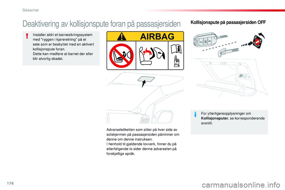 CITROEN JUMPER SPACETOURER 2017 InstruksjonsbØker (in Norwegian) 176
Spacetourer-VP_no_Chap05_securite_ed01-2016
Kollisjonspute på passasjersiden OFF
For ytterligereopplysninger om
Kollisjonsputer, se korresponderende
avsnitt.
Deaktivering av kollisjonspute fora CITROEN JUMPER SPACETOURER 2017 InstruksjonsbØker (in Norwegian) 176
Spacetourer-VP_no_Chap05_securite_ed01-2016
Kollisjonspute på passasjersiden OFF
For ytterligereopplysninger om
Kollisjonsputer, se korresponderende
avsnitt.
Deaktivering av kollisjonspute fora