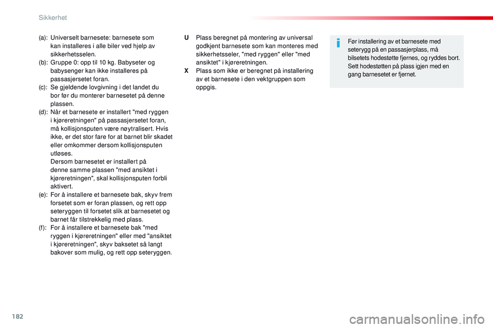 CITROEN JUMPER SPACETOURER 2017 InstruksjonsbØker (in Norwegian) 182
Spacetourer-VP_no_Chap05_securite_ed01-2016
(a): Universelt barnesete: barnesete som kan installeres i alle biler ved hjelp av
sikkerhetsselen.
(b):
G
ruppe 0: opp til 10 kg. Babyseter og
bab CITROEN JUMPER SPACETOURER 2017 InstruksjonsbØker (in Norwegian) 182
Spacetourer-VP_no_Chap05_securite_ed01-2016
(a): Universelt barnesete: barnesete som kan installeres i alle biler ved hjelp av
sikkerhetsselen.
(b):
G
ruppe 0: opp til 10 kg. Babyseter og
bab