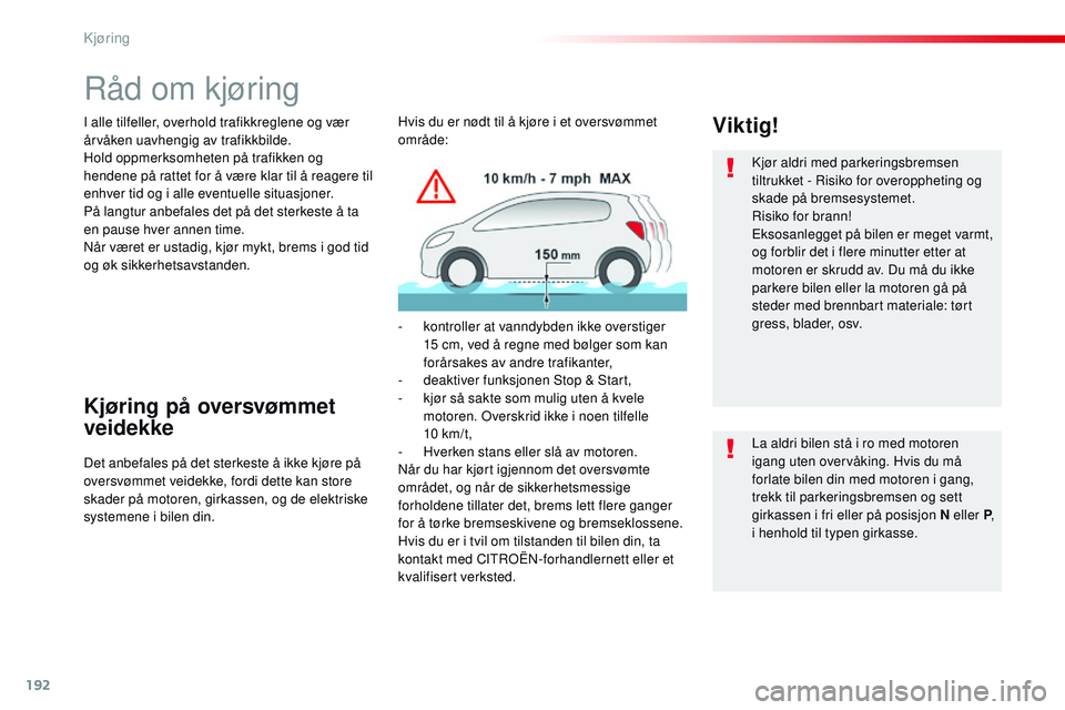CITROEN JUMPER SPACETOURER 2017 InstruksjonsbØker (in Norwegian) 192
Spacetourer-VP_no_Chap06_conduite_ed01-2016
Råd om kjøring
I alle tilfeller, overhold trafikkreglene og vær
årvåken uavhengig av trafikkbilde.
Hold oppmerksomheten på trafikken og
hendene CITROEN JUMPER SPACETOURER 2017 InstruksjonsbØker (in Norwegian) 192
Spacetourer-VP_no_Chap06_conduite_ed01-2016
Råd om kjøring
I alle tilfeller, overhold trafikkreglene og vær
årvåken uavhengig av trafikkbilde.
Hold oppmerksomheten på trafikken og
hendene
