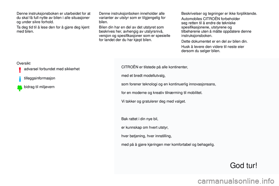 CITROEN JUMPER SPACETOURER 2017 InstruksjonsbØker (in Norwegian) CITROËN er tilstede på alle kontinenter,
med et bredt modellutvalg,
som forener teknologi og en kontinuerlig innovasjonsans,
for en moderne og kreativ tilnærming til mobilitet.
V
i takker og gratul CITROEN JUMPER SPACETOURER 2017 InstruksjonsbØker (in Norwegian) CITROËN er tilstede på alle kontinenter,
med et bredt modellutvalg,
som forener teknologi og en kontinuerlig innovasjonsans,
for en moderne og kreativ tilnærming til mobilitet.
V
i takker og gratul