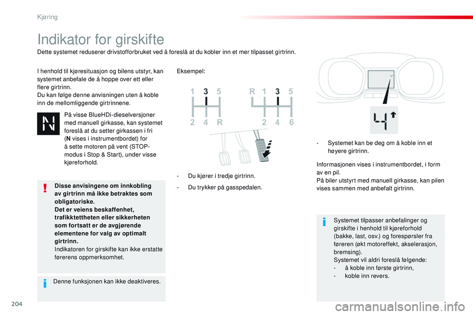 CITROEN JUMPER SPACETOURER 2017 InstruksjonsbØker (in Norwegian) 204
Spacetourer-VP_no_Chap06_conduite_ed01-2016
Indikator for girskifte
I henhold til kjøresituasjon og bilens utstyr, kan
systemet anbefale de å hoppe over ett eller
flere girtrinn.
Du kan følge CITROEN JUMPER SPACETOURER 2017 InstruksjonsbØker (in Norwegian) 204
Spacetourer-VP_no_Chap06_conduite_ed01-2016
Indikator for girskifte
I henhold til kjøresituasjon og bilens utstyr, kan
systemet anbefale de å hoppe over ett eller
flere girtrinn.
Du kan følge