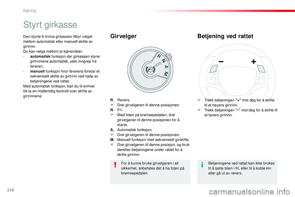 CITROEN JUMPER SPACETOURER 2017 InstruksjonsbØker (in Norwegian) 210
Spacetourer-VP_no_Chap06_conduite_ed01-2016
Styrt girkasse
R. Revers.
F
D rei girvelgeren til denne posisjonen.
N.
Fr
i.
F
M
ed foten på bremsepedalen, drei
girvelgeren til denne posi CITROEN JUMPER SPACETOURER 2017 InstruksjonsbØker (in Norwegian) 210
Spacetourer-VP_no_Chap06_conduite_ed01-2016
Styrt girkasse
R. Revers.
F
D rei girvelgeren til denne posisjonen.
N.
Fr
i.
F
M
ed foten på bremsepedalen, drei
girvelgeren til denne posi