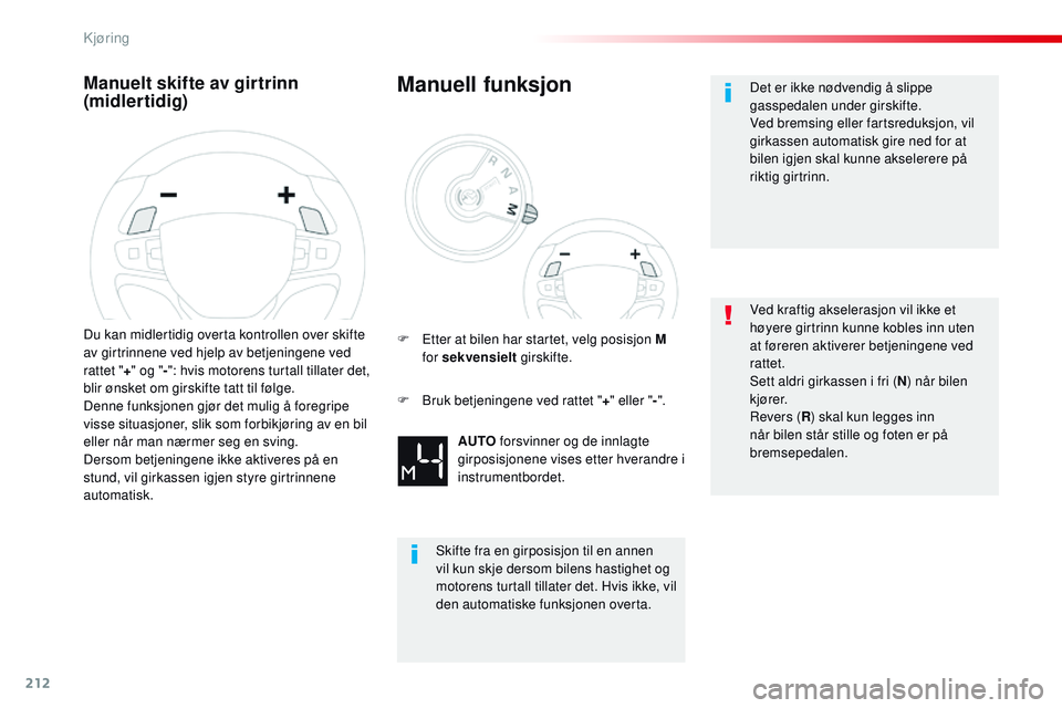 CITROEN JUMPER SPACETOURER 2017 InstruksjonsbØker (in Norwegian) 212
Spacetourer-VP_no_Chap06_conduite_ed01-2016
Manuelt skifte av girtrinn
(midlertidig)
Du kan midlertidig overta kontrollen over skifte
av girtrinnene ved hjelp av betjeningene ved
rattet "+& CITROEN JUMPER SPACETOURER 2017 InstruksjonsbØker (in Norwegian) 212
Spacetourer-VP_no_Chap06_conduite_ed01-2016
Manuelt skifte av girtrinn
(midlertidig)
Du kan midlertidig overta kontrollen over skifte
av girtrinnene ved hjelp av betjeningene ved
rattet "+&