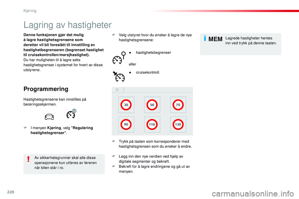 CITROEN JUMPER SPACETOURER 2017 InstruksjonsbØker (in Norwegian) 220
MEM
Spacetourer-VP_no_Chap06_conduite_ed01-2016
Lagring av hastigheter
Programmering
Denne funksjonen gjør det mulig
å lagre hastighetsgrensene som
deretter vil bli foreslått til innstilling CITROEN JUMPER SPACETOURER 2017 InstruksjonsbØker (in Norwegian) 220
MEM
Spacetourer-VP_no_Chap06_conduite_ed01-2016
Lagring av hastigheter
Programmering
Denne funksjonen gjør det mulig
å lagre hastighetsgrensene som
deretter vil bli foreslått til innstilling