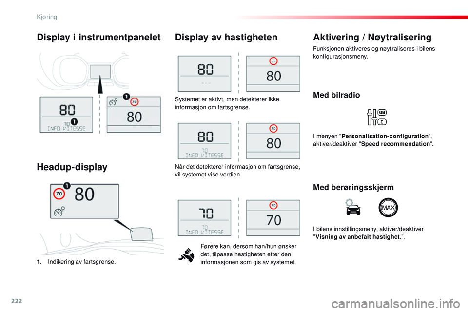 CITROEN JUMPER SPACETOURER 2017 InstruksjonsbØker (in Norwegian) 222
Spacetourer-VP_no_Chap06_conduite_ed01-2016
Systemet er aktivt, men detekterer ikke
informasjon om fartsgrense.Førere kan, dersom han/hun ønsker
det, tilpasse hastigheten etter den
informasjo CITROEN JUMPER SPACETOURER 2017 InstruksjonsbØker (in Norwegian) 222
Spacetourer-VP_no_Chap06_conduite_ed01-2016
Systemet er aktivt, men detekterer ikke
informasjon om fartsgrense.Førere kan, dersom han/hun ønsker
det, tilpasse hastigheten etter den
informasjo