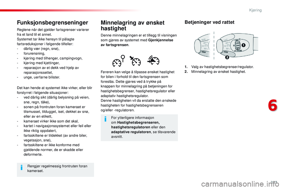 CITROEN JUMPER SPACETOURER 2017 InstruksjonsbØker (in Norwegian) 223
Spacetourer-VP_no_Chap06_conduite_ed01-2016
Minnelagring av ønsket
hastighet
Denne minnelagringen er et tillegg til visningen
som gjøres av systemet med Gjenkjennelse
av fartsgrensen.
Førere CITROEN JUMPER SPACETOURER 2017 InstruksjonsbØker (in Norwegian) 223
Spacetourer-VP_no_Chap06_conduite_ed01-2016
Minnelagring av ønsket
hastighet
Denne minnelagringen er et tillegg til visningen
som gjøres av systemet med Gjenkjennelse
av fartsgrensen.
Førere