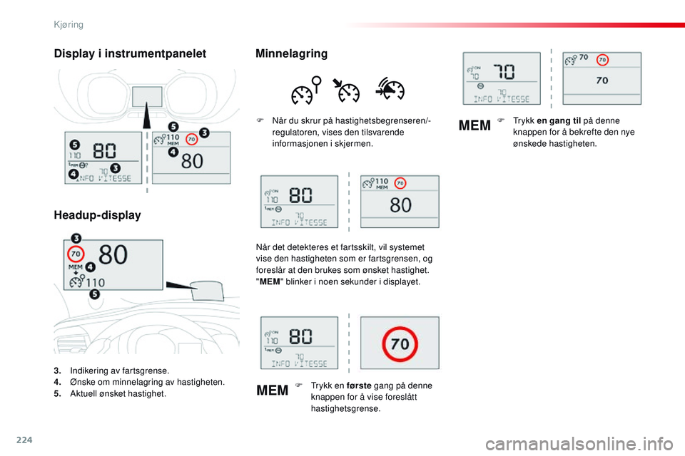 CITROEN JUMPER SPACETOURER 2017 InstruksjonsbØker (in Norwegian) 224
MEMMEM
Spacetourer-VP_no_Chap06_conduite_ed01-2016
3. Indikering av fartsgrense.
4. Ø
nske om minnelagring av hastigheten.
5.
A
ktuell ønsket hastighet.
Display i instrumentpanelet
Headup-dis CITROEN JUMPER SPACETOURER 2017 InstruksjonsbØker (in Norwegian) 224
MEMMEM
Spacetourer-VP_no_Chap06_conduite_ed01-2016
3. Indikering av fartsgrense.
4. Ø
nske om minnelagring av hastigheten.
5.
A
ktuell ønsket hastighet.
Display i instrumentpanelet
Headup-dis