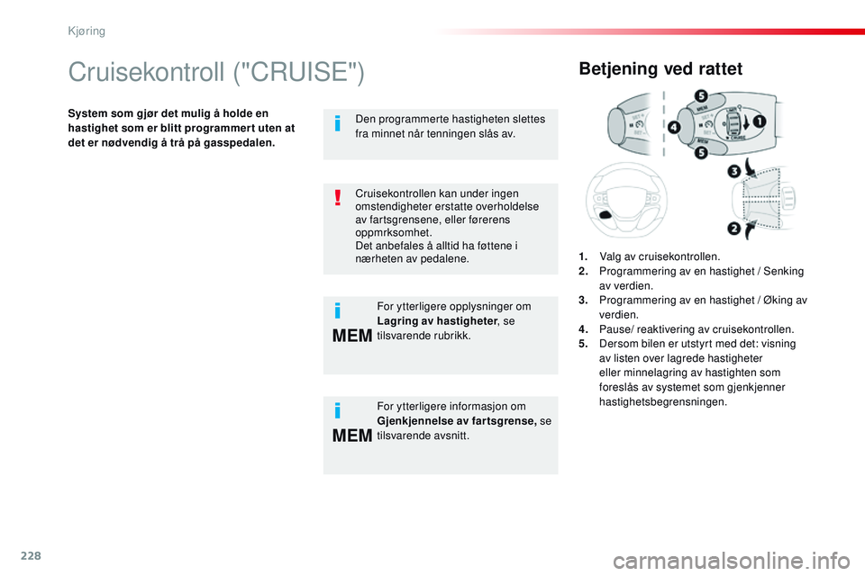 CITROEN JUMPER SPACETOURER 2017 InstruksjonsbØker (in Norwegian) 228
MEM
MEM
Spacetourer-VP_no_Chap06_conduite_ed01-2016
Cruisekontroll ("CRUISE")
System som gjør det mulig å holde en
hastighet som er blitt programmer t uten at
det er nødvendig å trå CITROEN JUMPER SPACETOURER 2017 InstruksjonsbØker (in Norwegian) 228
MEM
MEM
Spacetourer-VP_no_Chap06_conduite_ed01-2016
Cruisekontroll ("CRUISE")
System som gjør det mulig å holde en
hastighet som er blitt programmer t uten at
det er nødvendig å trå