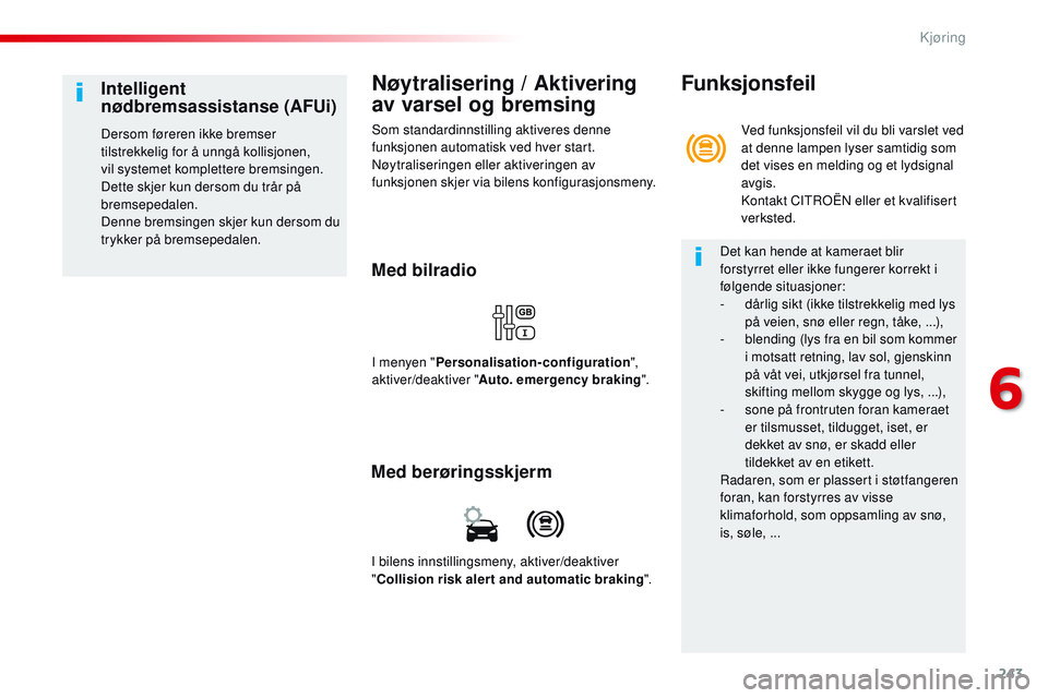 CITROEN JUMPER SPACETOURER 2017 InstruksjonsbØker (in Norwegian) 243
Spacetourer-VP_no_Chap06_conduite_ed01-2016
Nøytralisering / Aktivering
av varsel og bremsing
Som standardinnstilling aktiveres denne
funksjonen automatisk ved hver start.
Nøytraliseringen ell CITROEN JUMPER SPACETOURER 2017 InstruksjonsbØker (in Norwegian) 243
Spacetourer-VP_no_Chap06_conduite_ed01-2016
Nøytralisering / Aktivering
av varsel og bremsing
Som standardinnstilling aktiveres denne
funksjonen automatisk ved hver start.
Nøytraliseringen ell