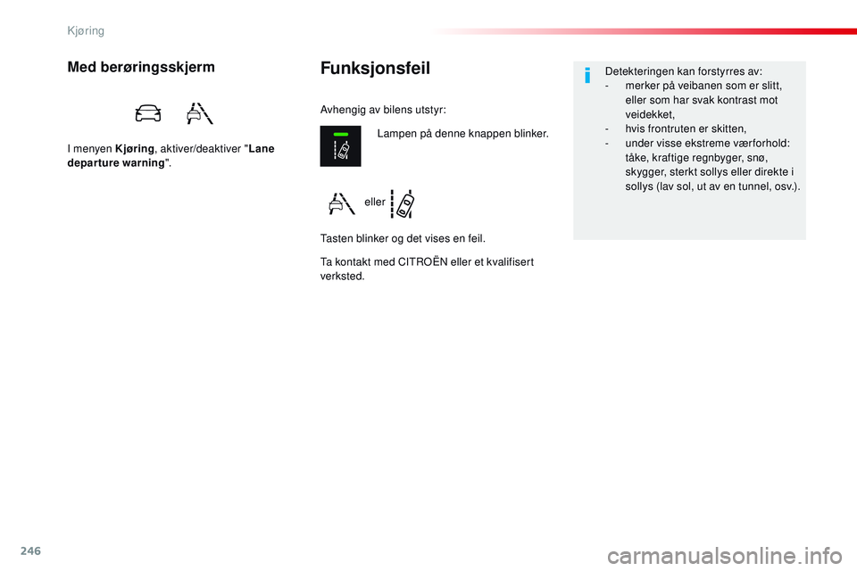CITROEN JUMPER SPACETOURER 2017 InstruksjonsbØker (in Norwegian) 246
Spacetourer-VP_no_Chap06_conduite_ed01-2016
FunksjonsfeilMed berøringsskjerm
I menyen Kjøring, aktiver/deaktiver " Lane
departure warning ".
Ta kontakt med CITROËN eller et kvalifisert CITROEN JUMPER SPACETOURER 2017 InstruksjonsbØker (in Norwegian) 246
Spacetourer-VP_no_Chap06_conduite_ed01-2016
FunksjonsfeilMed berøringsskjerm
I menyen Kjøring, aktiver/deaktiver " Lane
departure warning ".
Ta kontakt med CITROËN eller et kvalifisert
