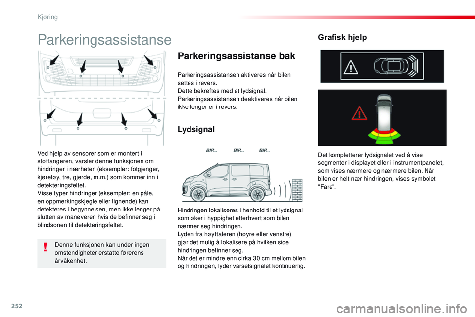 CITROEN JUMPER SPACETOURER 2017 InstruksjonsbØker (in Norwegian) 252
Spacetourer-VP_no_Chap06_conduite_ed01-2016
Ved hjelp av sensorer som er montert i
støtfangeren, varsler denne funksjonen om
hindringer i nærheten (eksempler: fotgjenger,
kjøretøy, tre, gje CITROEN JUMPER SPACETOURER 2017 InstruksjonsbØker (in Norwegian) 252
Spacetourer-VP_no_Chap06_conduite_ed01-2016
Ved hjelp av sensorer som er montert i
støtfangeren, varsler denne funksjonen om
hindringer i nærheten (eksempler: fotgjenger,
kjøretøy, tre, gje