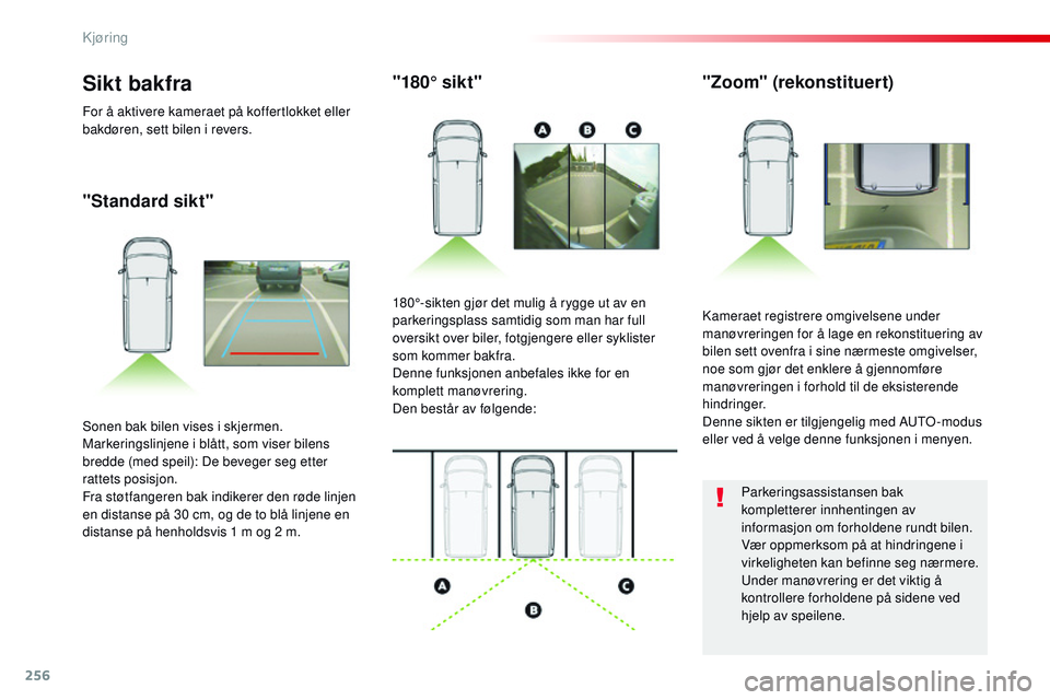 CITROEN JUMPER SPACETOURER 2017 InstruksjonsbØker (in Norwegian) 256
Spacetourer-VP_no_Chap06_conduite_ed01-2016
"Standard sikt""180° sikt"
"Zoom" (rekonstituert)
Kameraet registrere omgivelsene under
manøvreringen for å lage en rekonsti CITROEN JUMPER SPACETOURER 2017 InstruksjonsbØker (in Norwegian) 256
Spacetourer-VP_no_Chap06_conduite_ed01-2016
"Standard sikt""180° sikt"
"Zoom" (rekonstituert)
Kameraet registrere omgivelsene under
manøvreringen for å lage en rekonsti