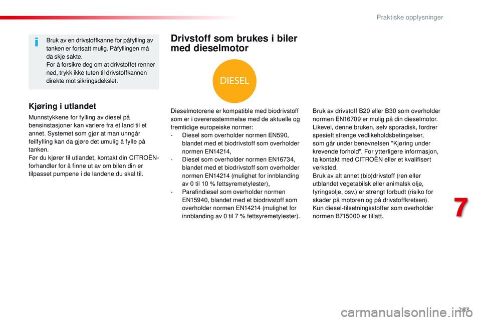 CITROEN JUMPER SPACETOURER 2017 InstruksjonsbØker (in Norwegian) 263
Spacetourer-VP_no_Chap07_info-pratiques_ed01-2016
Drivstoff som brukes i biler
med dieselmotor
Dieselmotorene er kompatible med biodrivstoff
som er i overensstemmelse med de aktuelle og
fremtid CITROEN JUMPER SPACETOURER 2017 InstruksjonsbØker (in Norwegian) 263
Spacetourer-VP_no_Chap07_info-pratiques_ed01-2016
Drivstoff som brukes i biler
med dieselmotor
Dieselmotorene er kompatible med biodrivstoff
som er i overensstemmelse med de aktuelle og
fremtid