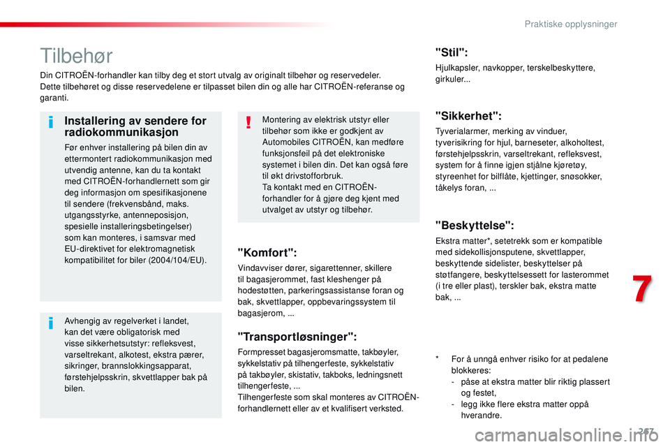 CITROEN JUMPER SPACETOURER 2017 InstruksjonsbØker (in Norwegian) 267
Spacetourer-VP_no_Chap07_info-pratiques_ed01-2016
Tilbehør
Din CITROËN-forhandler kan tilby deg et stort utvalg av originalt tilbehør og reservedeler.
Dette tilbehøret og disse reservedelene e CITROEN JUMPER SPACETOURER 2017 InstruksjonsbØker (in Norwegian) 267
Spacetourer-VP_no_Chap07_info-pratiques_ed01-2016
Tilbehør
Din CITROËN-forhandler kan tilby deg et stort utvalg av originalt tilbehør og reservedeler.
Dette tilbehøret og disse reservedelene e