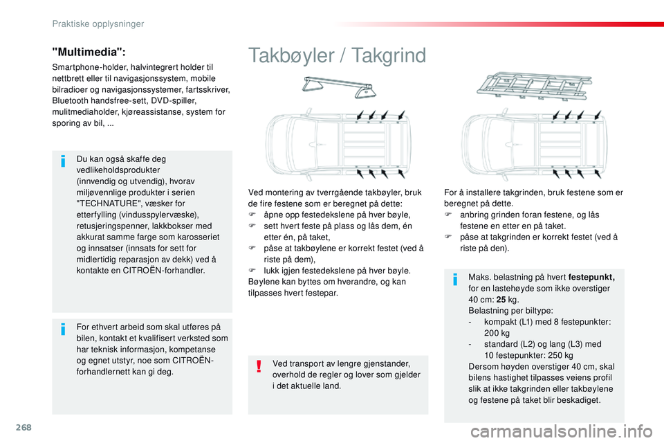 CITROEN JUMPER SPACETOURER 2017  InstruksjonsbØker (in Norwegian) 268
Spacetourer-VP_no_Chap07_info-pratiques_ed01-2016
Du kan også skaffe deg 
vedlikeholdsprodukter 
(innvendig og utvendig), hvorav 
miljøvennlige produkter i serien 
"TECHNATURE", væsker 