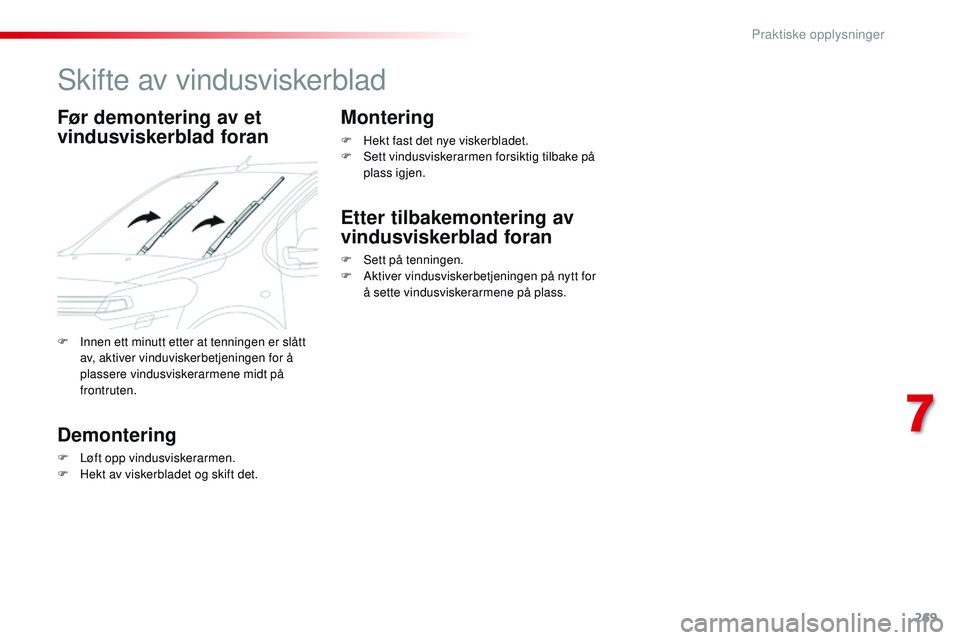 CITROEN JUMPER SPACETOURER 2017 InstruksjonsbØker (in Norwegian) 269
Spacetourer-VP_no_Chap07_info-pratiques_ed01-2016
Skifte av vindusviskerblad
Før demontering av et
vindusviskerblad foran
Demontering
F Løft opp vindusviskerarmen.
F H ekt av viskerbladet og sk CITROEN JUMPER SPACETOURER 2017 InstruksjonsbØker (in Norwegian) 269
Spacetourer-VP_no_Chap07_info-pratiques_ed01-2016
Skifte av vindusviskerblad
Før demontering av et
vindusviskerblad foran
Demontering
F Løft opp vindusviskerarmen.
F H ekt av viskerbladet og sk